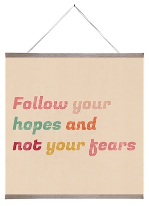 24 x 24 Follow Your Hopes and Not Your Fears (SCA)