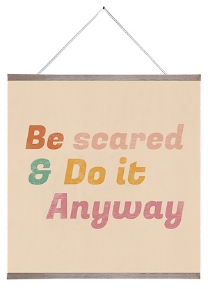 24 x 24 Be Scared & Do It Anyway (SCA)