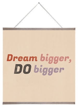 24 x 24 Dream Bigger, Do Bigger (SCA)